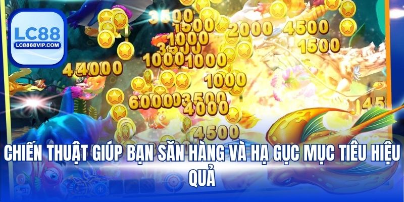 Chiến thuật giúp bạn săn hàng và hạ gục mục tiêu hiệu quả