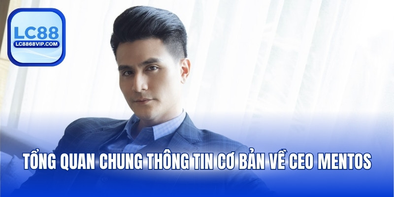 Tổng quan chung thông tin cơ bản về CEO Mentos